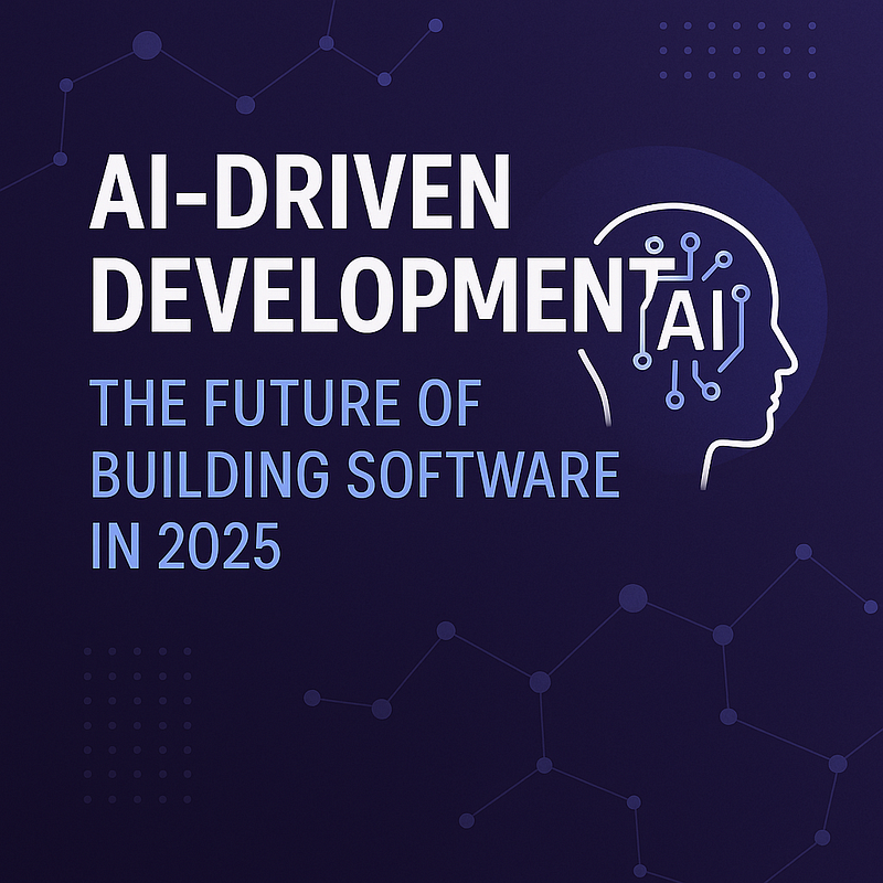 AI-Driven Development: The Future of Building Software in 2025
