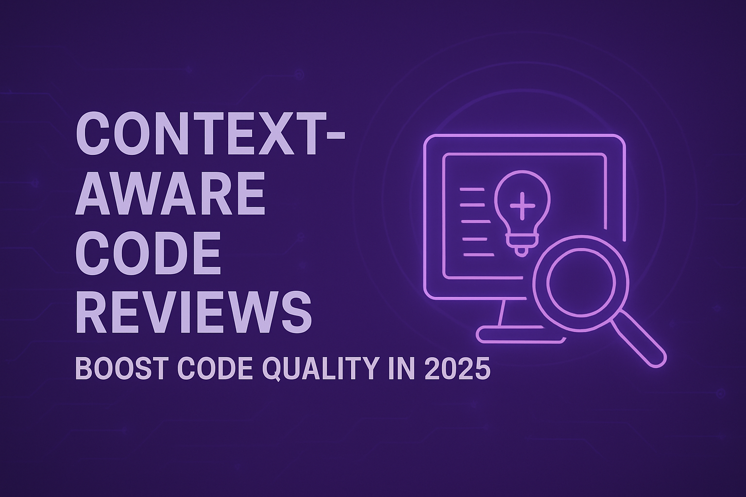 Context-Aware Code Reviews: Boost Code Quality in 2025