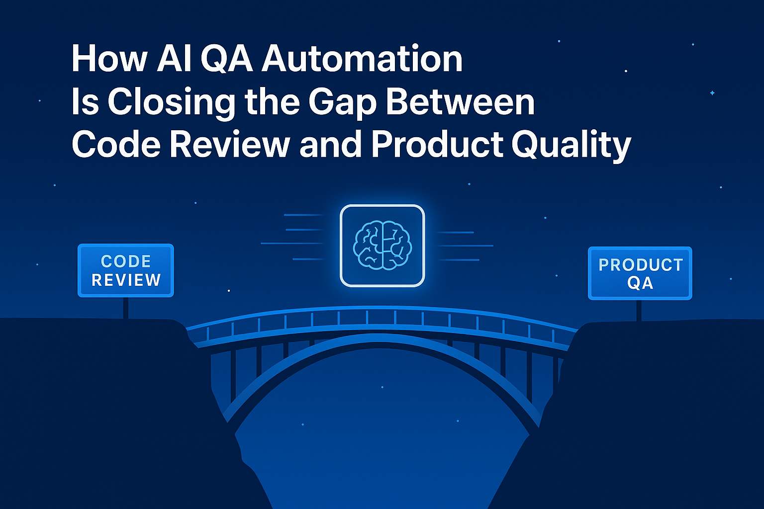 How AI QA Automation Is Closing the Gap Between Code Review and Product Quality