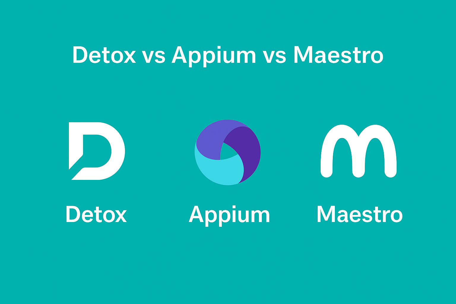 Detox vs Appium vs Maestro
