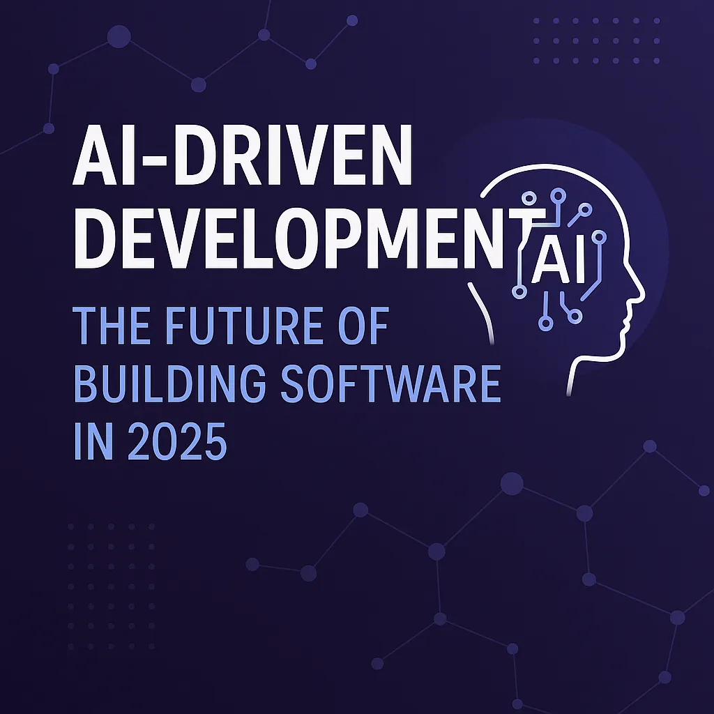 AI-Driven Development: The Future of Building Software in 2025