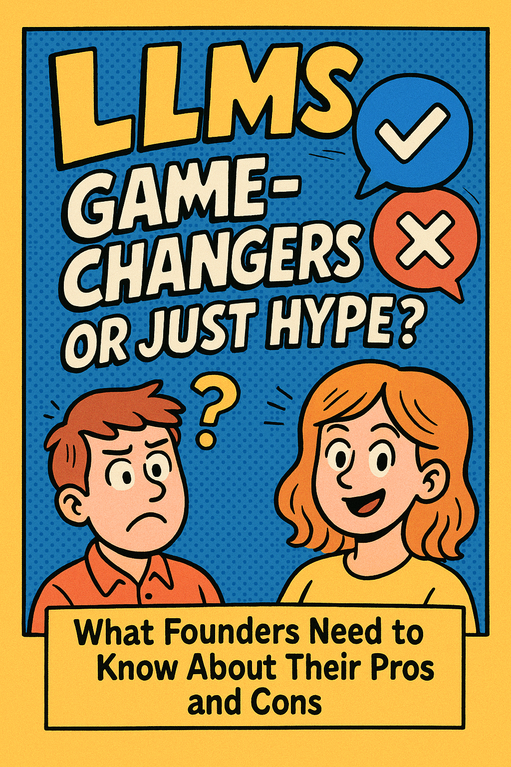 LLMs: Game-Changers or Just Hype? What Founders Need to Know About Their Pros and Cons